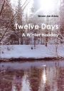 Twelve Days - A Winter Holiday
