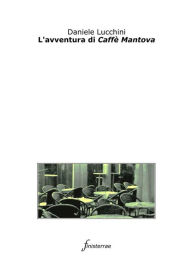 Title: L'avventura di Caffè Mantova, Author: Daniele Lucchini