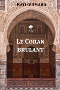 Title: Le Coran Brûlant, Author: Kati Guimard
