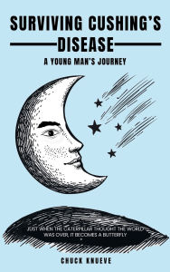 Title: Surviving Cushing's Disease: A Young Man's Journey, Author: Chuck Knueve