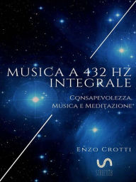 Title: Musica a 432 Hz integrale: Consapevolezza, musica e meditazione, Author: Enzo Crotti