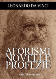 Title: Aforismi, novelle e profezie, Author: Leonardo da Vinci