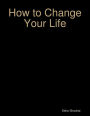 How to Change Your Life