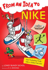 Title: From an Idea to Nike: How Marketing Made Nike a Global Success, Author: Lowey Bundy Sichol