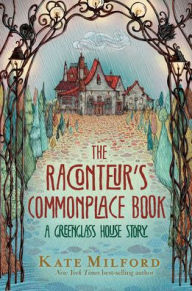 Title: The Raconteur's Commonplace Book: A Greenglass House Story, Author: Kate Milford