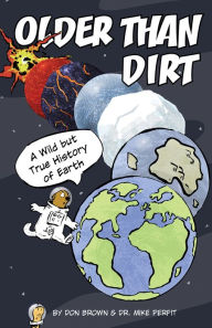 Title: Older Than Dirt: A Wild but True History of Earth, Author: Don Brown