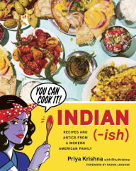 Title: Indian-Ish: Recipes and Antics from a Modern American Family, Author: Priya Krishna