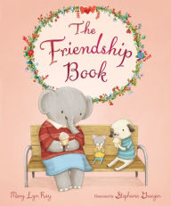 Free audio books download great books for free The Friendship Book by Mary Lyn Ray, Stephanie Graegin FB2 9781328488992 English version