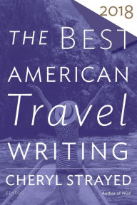 Title: The Best American Travel Writing 2018, Author: Cheryl Strayed