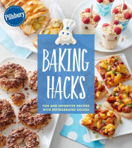 Title: Baking Hacks: Fun and Inventive Recipes with Refrigerated Dough, Author: Pillsbury Editors