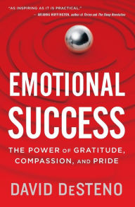 Title: Emotional Success: The Power of Gratitude, Compassion, and Pride, Author: David DeSteno