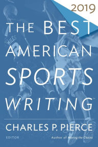 Title: The Best American Sports Writing 2019, Author: Charles P. Pierce