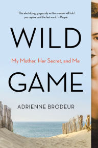 Free itouch ebooks download Wild Game: My Mother, Her Lover, and Me 9781328519030 FB2 DJVU PDF by Adrienne Brodeur