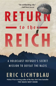 Kindle ebook download costs Return to the Reich: A Holocaust Refugee's Secret Mission to Defeat the Nazis 9781328529909  by Eric Lichtblau (English literature)