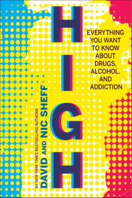Title: High: Everything You Want to Know About Drugs, Alcohol, and Addiction, Author: David Sheff