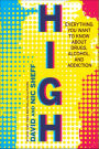 High: Everything You Want to Know About Drugs, Alcohol, and Addiction