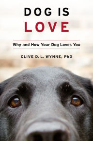 Download kindle books to computer for free Dog Is Love: Why and How Your Dog Loves You by Clive D.L. Wynne PhD 9781328543967
