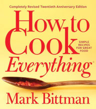 Books for ebook free download How to Cook Everything-Completely Revised Twentieth Anniversary Edition: Simple Recipes for Great Food iBook PDF by Mark Bittman 9781328545435