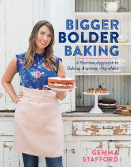 Android ebooks download free Bigger Bolder Baking: A Fearless Approach to Baking Anytime, Anywhere by Gemma Stafford  (English literature)