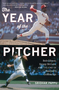 Title: The Year Of The Pitcher: Bob Gibson, Denny McLain, and the End of Baseball's Golden Age, Author: Sridhar Pappu