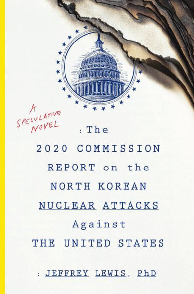 The 2020 Commission Report on the North Korean Nuclear Attacks Against the United States: A Speculative Novel