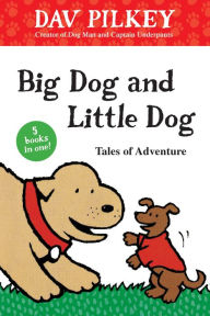 Title: Big Dog and Little Dog Tales of Adventure, Author: Dav Pilkey