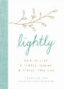 Lightly: How to Live a Simple, Serene, and Stress-free Life