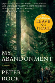 Title: My Abandonment (tie-In): Now a Major Film: LEAVE NO TRACE, Author: Peter Rock