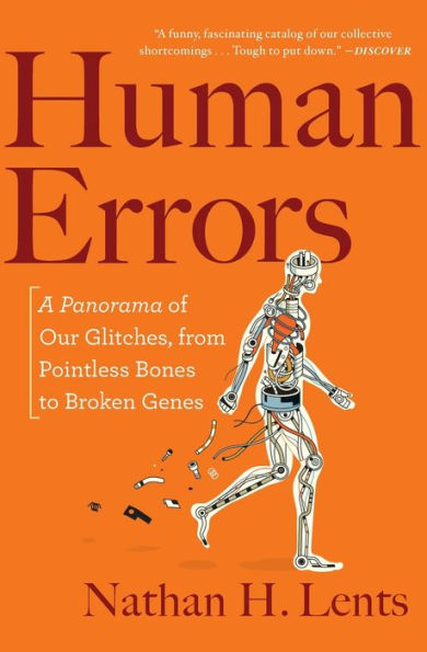 Human Errors: A Panorama of Our Glitches, from Pointless Bones to Broken Genes