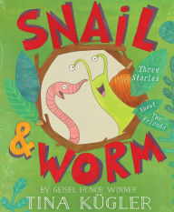 Title: Snail and Worm: Three Stories About Two Friends, Author: Tina Kügler