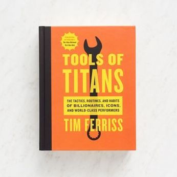 Elevator Ooze brydning Tools Of Titans: The Tactics, Routines, and Habits of Billionaires, Icons,  and World-Class Performers by Timothy Ferriss, Hardcover | Barnes & Noble®