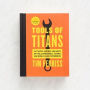 Tools Of Titans: The Tactics, Routines, and Habits of Billionaires, Icons, and World-Class Performers