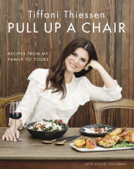 Title: Pull Up A Chair: Recipes from My Family to Yours, Author: Tiffani Thiessen