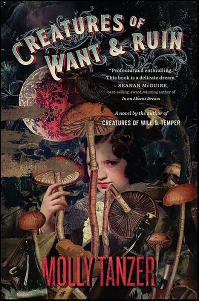 Creatures of Want & Ruin: A Novel