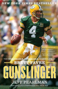 Title: Gunslinger: The Remarkable, Improbable, Iconic Life of Brett Favre, Author: Jeff Pearlman