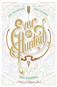 Title: Ever the Hunted, Author: Erin Summerill