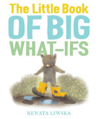 Title: The Little Book of Big What-Ifs, Author: Renata Liwska