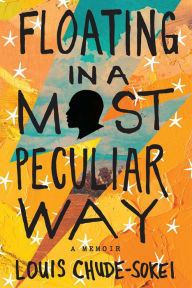 Title: Floating in a Most Peculiar Way, Author: Louis  Chude-Sokei
