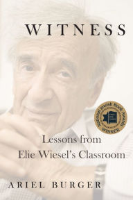 Free downloadable text books Witness: Lessons from Elie Wiesel's Classroom by Ariel Burger 9780358108528 PDF (English Edition)