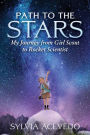 Path to the Stars: My Journey from Girl Scout to Rocket Scientist