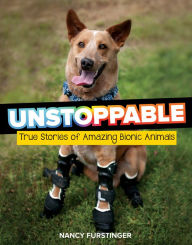 Title: Unstoppable: True Stories of Amazing Bionic Animals, Author: Nancy Furstinger