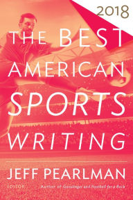 Title: The Best American Sports Writing 2018, Author: Jeff Pearlman