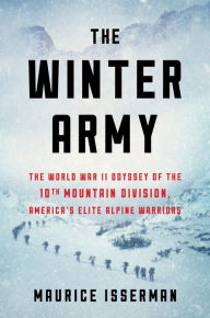 Title: The Winter Army: The World War II Odyssey of the 10th Mountain Division, America's Elite Alpine Warriors, Author: Maurice Isserman
