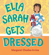 Title: Ella Sarah Gets Dressed: A Caldecott Honor Award Winner, Author: Margaret Chodos-Irvine