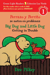 Title: Big Dog & Little Dog Getting in Trouble/Perrazo y Perrito se meten en problemas: Bilingual English-Spanish, Author: Dav Pilkey