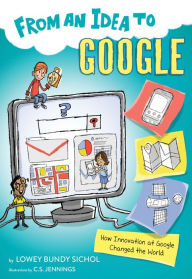 Title: From an Idea to Google: How Innovation at Google Changed the World, Author: Lowey Bundy Sichol