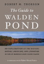 The Guide to Walden Pond: An Exploration of the History, Nature, Landscape, and Literature of One of America's Most Iconic Places