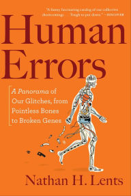 Title: Human Errors: A Panorama of Our Glitches, from Pointless Bones to Broken Genes, Author: Nathan H. Lents