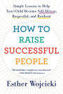 How To Raise Successful People: Simple Lessons for Radical Results