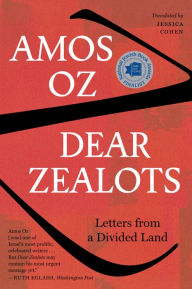 Title: Dear Zealots: Letters from a Divided Land, Author: Amos Oz